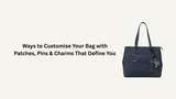 Ways to Customise Your Bag with Patches, Pins & Charms That Define You