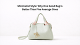 Minimalist Style: Why One Good Bag Is Better Than Five Average Ones