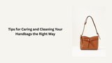 Tips for Caring and Cleaning Your Handbags the Right Way